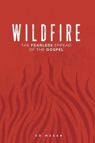 Cover image for Wildfire: The Fearless Spread of the Gospel