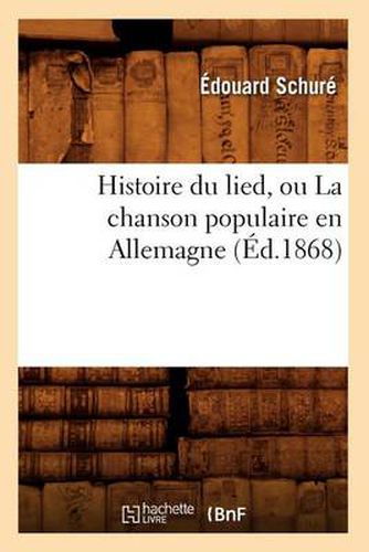 Histoire Du Lied, Ou La Chanson Populaire En Allemagne (Ed.1868)