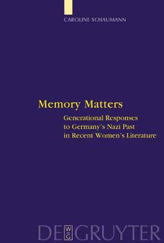 Cover image for Memory Matters: Generational Responses to Germany's Nazi Past in Recent Women's Literature