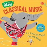 Cover image for Baby Classical Music: A Classical Music Sound Book