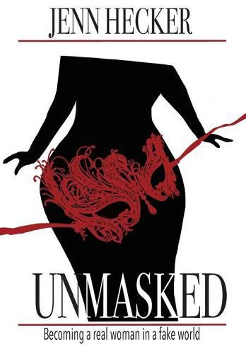 Cover image for Unmasked: Becoming a real woman in a fake world