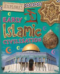 Cover image for Explore!: Early Islamic Civilisation