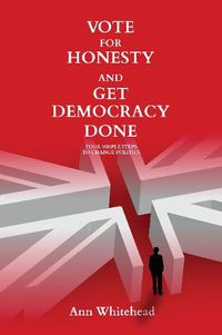 Cover image for Vote for Honesty and Get Democracy Done: Four Simple Steps to Change Politics