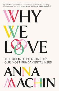 Cover image for Why We Love: The Definitive Guide to Our Most Fundamental Need