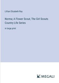 Cover image for Norma; A Flower Scout, The Girl Scouts Country Life Series