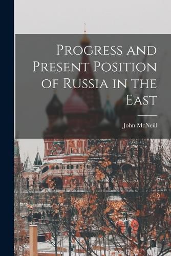 Progress and Present Position of Russia in the East