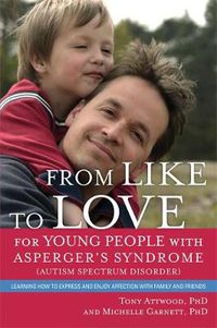 Cover image for From Like to Love for Young People with Asperger's Syndrome (Autism Spectrum Disorder): Learning How to Express and Enjoy Affection with Family and Friends