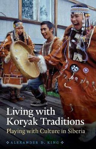 Cover image for Living with Koryak Traditions: Playing with Culture in Siberia