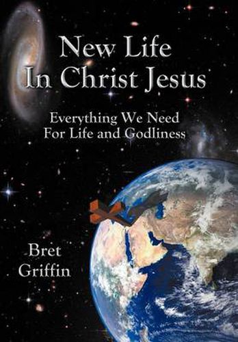 Cover image for New Life in Christ Jesus: Everything We Need for Life and Godliness