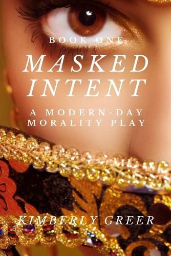 Cover image for Masked Intent: A Modern-Day Morality Play