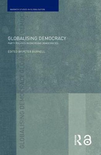 Cover image for Globalising Democracy: Party Politics in Emerging Democracies