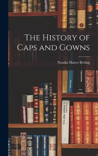 Cover image for The History of Caps and Gowns