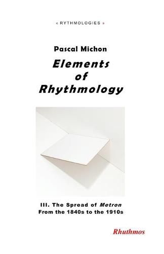 Cover image for Elements of Rhythmology: III. The Spread of Metron - From the 1840s to the 1910s