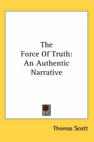 Cover image for The Force Of Truth: An Authentic Narrative