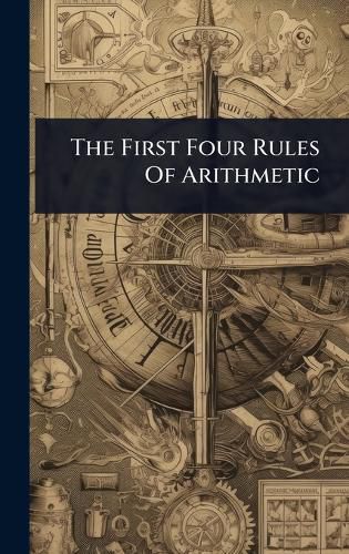 Cover image for The First Four Rules Of Arithmetic