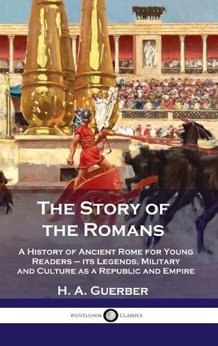 Cover image for Story of the Romans: A History of Ancient Rome for Young Readers - its Legends, Military and Culture as a Republic and Empire