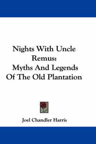 Cover image for Nights with Uncle Remus: Myths and Legends of the Old Plantation