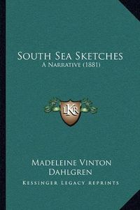 Cover image for South Sea Sketches: A Narrative (1881)