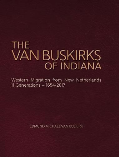 Cover image for The Van Buskirks of Indiana: Western Migration from New Netherlands, 11 Generations- 1654-2017