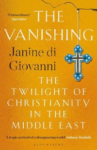 Cover image for The Vanishing: The Twilight of Christianity in the Middle East