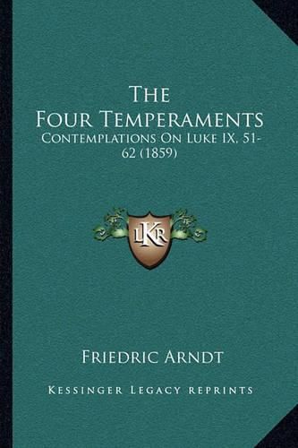 Cover image for The Four Temperaments: Contemplations on Luke IX, 51-62 (1859)