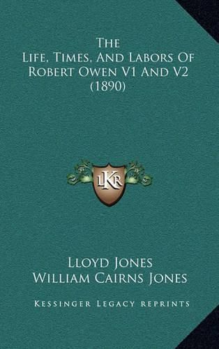 The Life, Times, and Labors of Robert Owen V1 and V2 (1890)