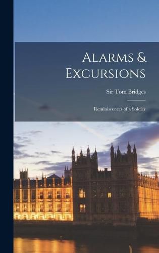 Cover image for Alarms & Excursions: Reminiscences of a Soldier