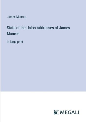 Cover image for State of the Union Addresses of James Monroe