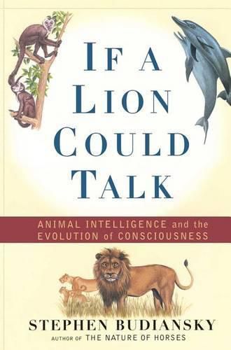 Cover image for If a Lion Could Talk: Animal Intelligence and the Evolution of Consciousness