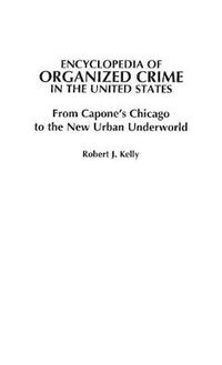 Cover image for Encyclopedia of Organized Crime in the United States: From Capone's Chicago to the New Urban Underworld