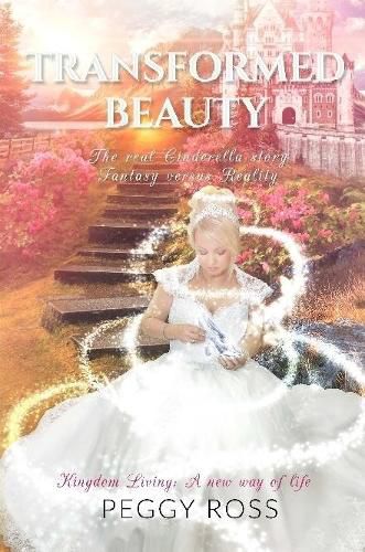 Cover image for Kingdom Living: A New Way of Life - Transformed Beauty - the Real Cinderella Story - Fantasy versus Reality