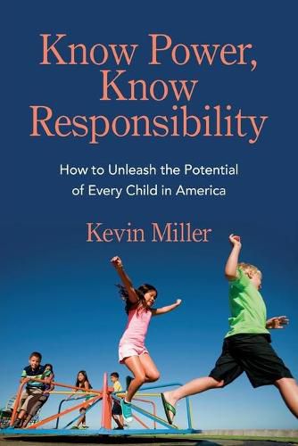 Cover image for Know Power, Know Responsibility: How to Unleash the Potential of Every Child in America