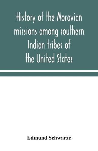 Cover image for History of the Moravian missions among southern Indian tribes of the United States