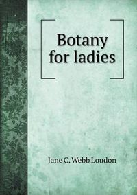 Cover image for Botany for ladies