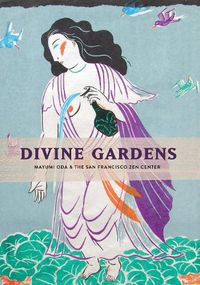 Cover image for Divine Gardens: Mayumi Oda and the San Francisco Zen Center