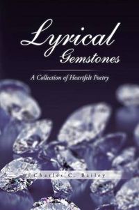 Cover image for Lyrical Gemstones: A Collection of Heartfelt Poetry