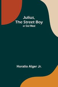 Cover image for Julius, The Street Boy; or Out West