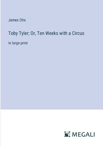 Cover image for Toby Tyler; Or, Ten Weeks with a Circus