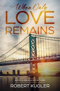 Cover image for When Only Love Remains: Avery & Angela Book 3