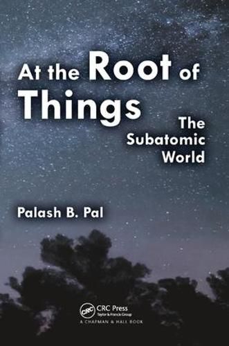 Cover image for At the Root of Things: The Subatomic World