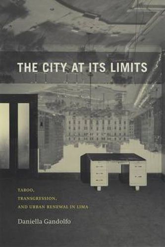 Cover image for The City at Its Limits: Taboo, Transgression, and Urban Renewal in Lima