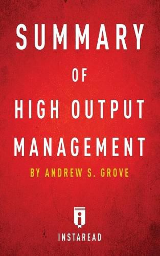 Summary of High Output Management: by Andrew S. Grove - Includes Analysis