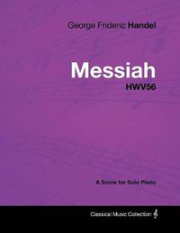 Cover image for George Frideric Handel - Messiah - HWV56 - A Score for Solo Piano