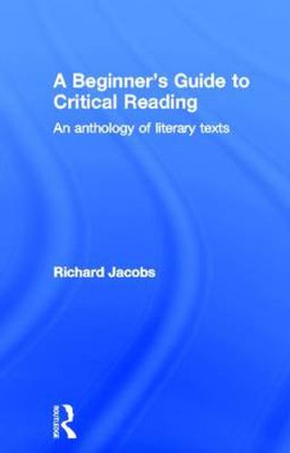 Cover image for A Beginner's Guide to Critical Reading: An Anthology of Literary Texts