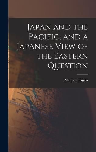 Cover image for Japan and the Pacific, and a Japanese View of the Eastern Question