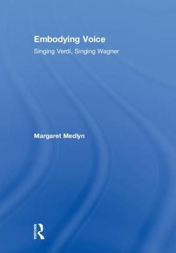 Cover image for Embodying Voice: Singing Verdi, Singing Wagner