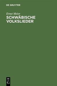 Cover image for Schwabische Volkslieder: Mit Ausgewahlten Melodien. Aus Mundlicher Ueberlieferung Gesammelt