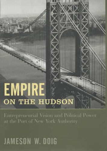 Cover image for Empire on the Hudson: Entrepreneurial Vision and Political Power at the Port of New York Authority
