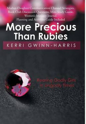 Cover image for More Precious Than Rubies: Rearing Godly Girls in Ungodly Times