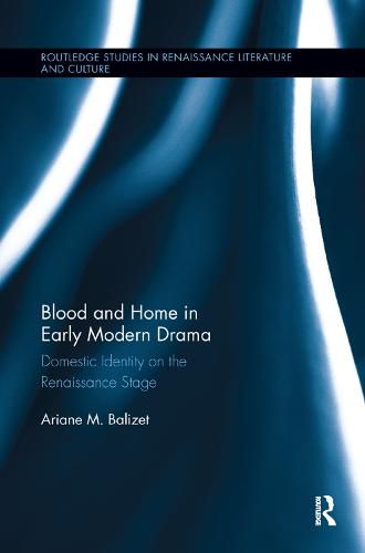 Cover image for Blood and Home in Early Modern Drama: Domestic Identity on the Renaissance Stage